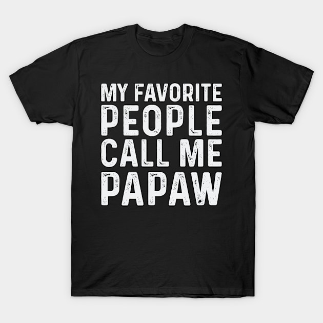 Papa Fathers Day Gift, Gift for Dad T-Shirt, My Favorite People Call Me PAPAW Shirt, Papa Shirt Gift,Dad Birthday Gift,Dad gift from Son T-Shirt by CoApparel